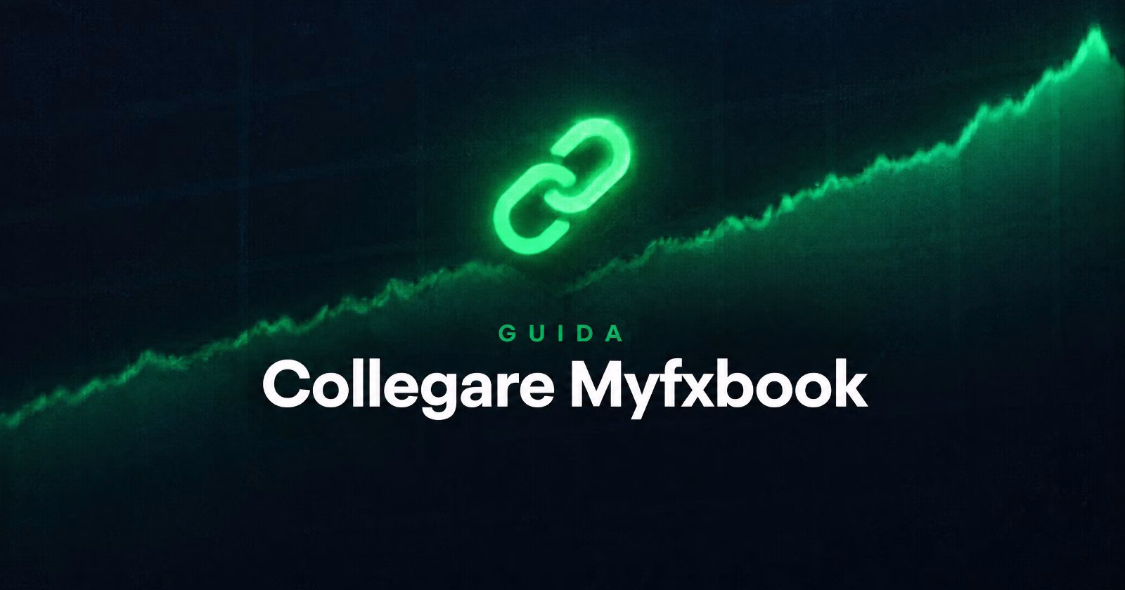 Come collegare il proprio conto di trading a MyFxBook (GUIDA COMPLETA 2026)